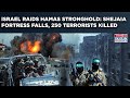 Israel Raids Hamas Stronghold Gaza S Shejaia Fortress Crumbles 250 Terrorists Killed In Fresh Ops
