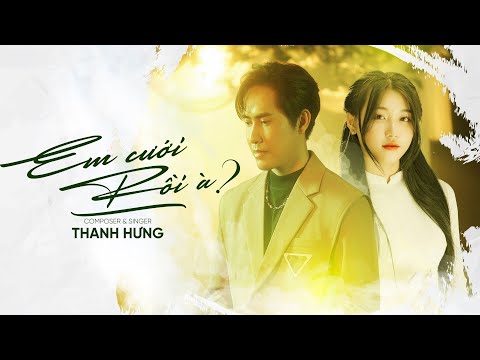Thanh Hưng - Em Cưới Rồi À