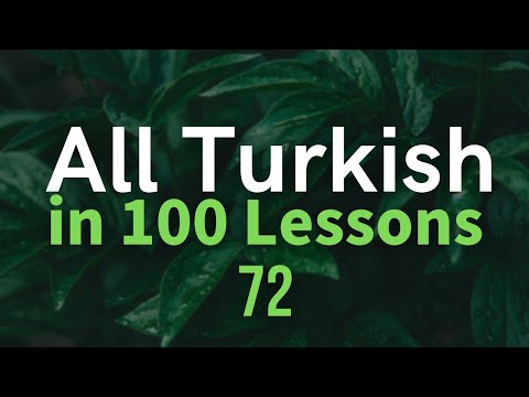 All Turkish in 100 Lessons. Learn Turkish. Most important Turkish phrases and words. Lesson 72
