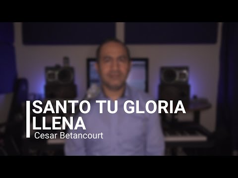 CESAR BETANCOURT - Santo, santo, tu gloria llena