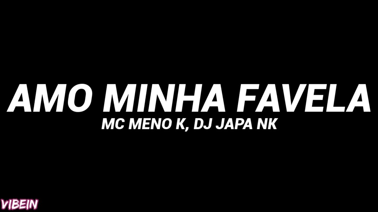 Amo Minha Favela (Letra) - MC Meno K, DJ Japa NK