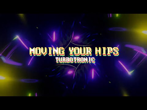 Turbotronic - Moving Your Hips [Official Video Lyrics]