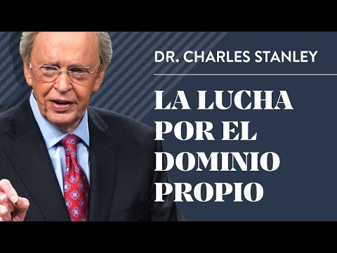 La lucha por el dominio propio - Dr. Charles Stanley