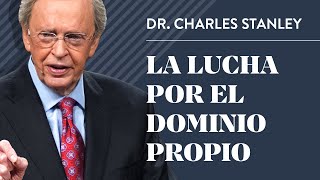 La lucha por el dominio propio – Dr Charles Stan