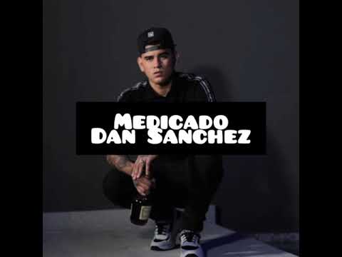Medicado Dan Sanchez Letra Corridos 2020