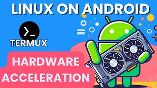 How to configure HARDWARE ACCELERATION in Termux and Termux X11 - Linux on Android - No Root - 2024