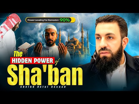 THIS SECRET OF SHA’BAN CHANGES EVERYTHING | Belal Assaad