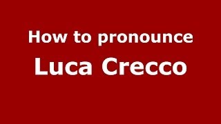 How to pronounce Luca Crecco