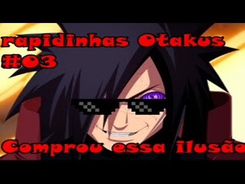 Rapidinhas Otakus #03  Comprou essa ilusão