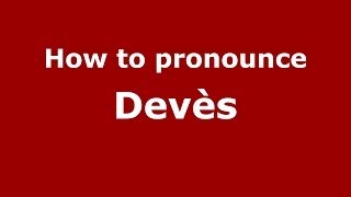 How to pronounce Devès