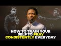 How To Train Yourself To Pray Consistently Everyday Apostle Michael Orokpo