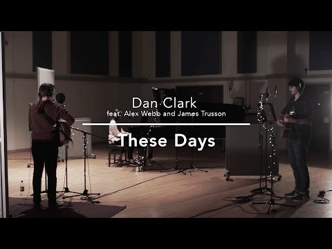 Dan Clark [feat. Alex Webb and James Trusson] || These Days