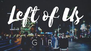 GIRI - Left of Us (Original)