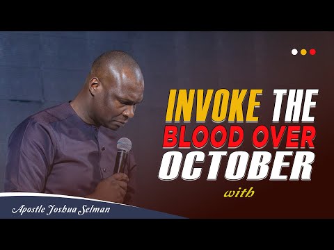INVOKE THE BLOOD OVER OCTOBER 2023 - APOSTLE JOSHUA SELMAN