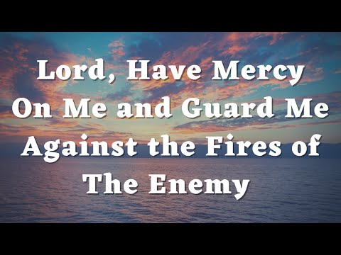 God, Have Mercy On My Soul and Guard Me Against the Fires of The Enemy - Daily Prayers #353