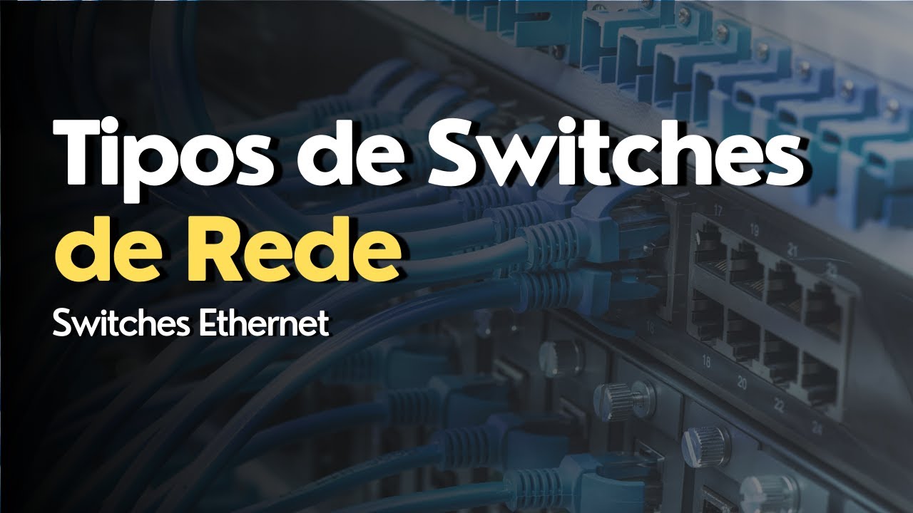 Tipos de Switches de Rede (Switches Ethernet)