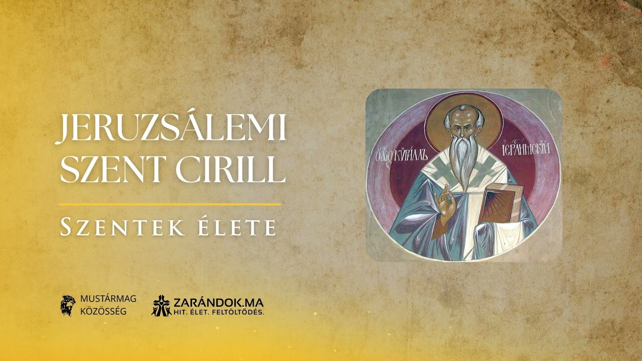 Jeruzsálemi Szent Cirill: A hit kovácsa a száműzetés tüzében – Szentek élete