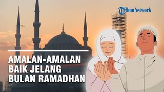 Amalan-amalan Baik Menjelang Bulan Ramadhan 1446 H Anjuran Ustaz Adi Hidayat untuk Perkuat Iman