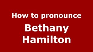How to pronounce Bethany Hamilton