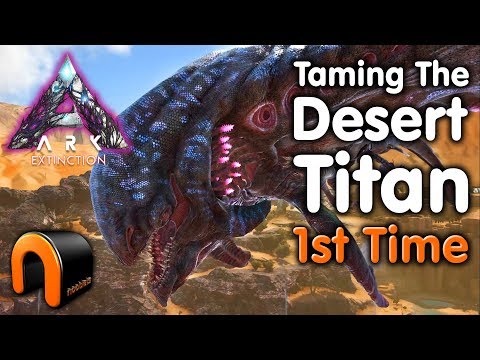 Ark Extinction Taming An ALPHA Desert Titan 1st Time!