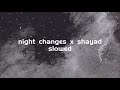 Night Changes X Shayad Slowed
