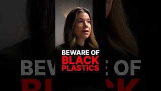 BEWARE OF BLACK PLASTICS!