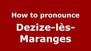 How to pronounce Dezize-Lès-Maranges