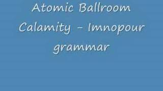 Atomic Ballroom Calamity - Imnopour Grammar