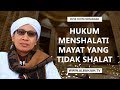 Hukum Menyolati Mayat Yang Tidak Sholat Buya Yahya Menjawab