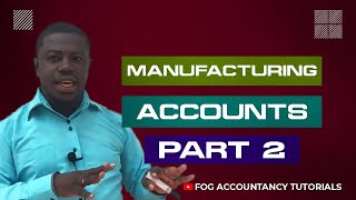 MANUFACTURING ACCOUNTS (PART 2)