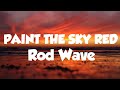 Rod Wave Paint The Sky Red Official Lyrics Video