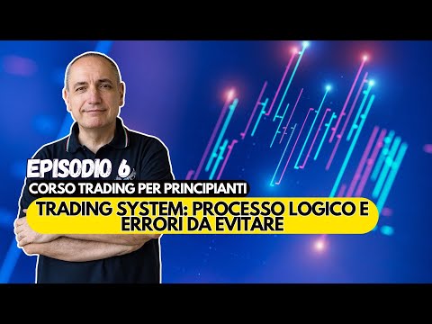Trading System, processo logico e errori da evitare | Corso Trading per Principianti (6 di 6)