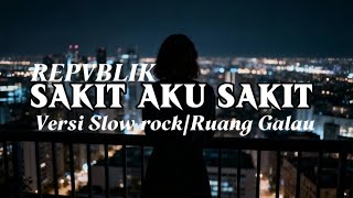 Download lagu SAKIT AKU SAKIT - REPVBLIK | Versi slow rock cover  mp3