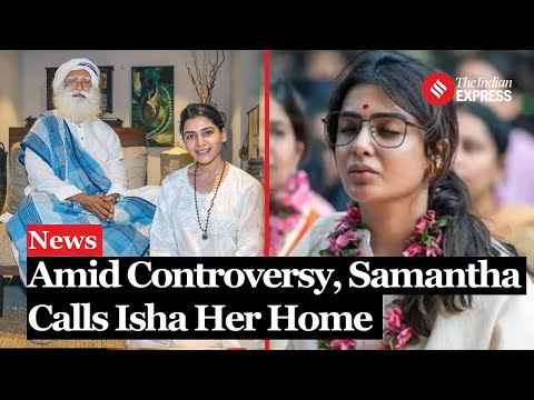 Amid Controversy, Samantha Ruth Prabhu calls Sadhguru's Isha Foundation her ‘home away from home’