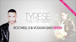 Tyrese - Take Me Away (ROCWELL S &amp; VOLKAN SAKI remix) (+DOWNLOAD LINK!)
