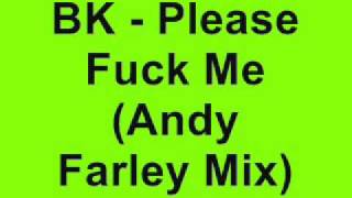 BK - Please Fuck Me (Andy Farley Remix)