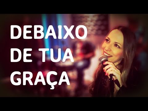 Debaixo De Tua Graça - Ester Carrilho