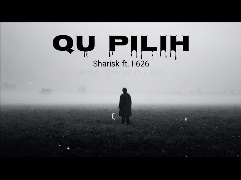 QU PILIH - Sharisk ft. I-626 (Lirik) 💯