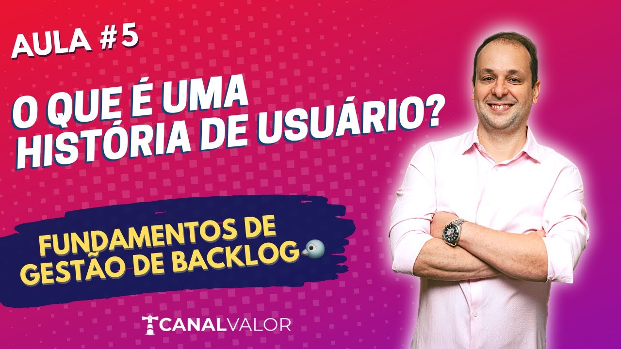 O QUE É UMA HISTÓRIA DE USUÁRIO? 🐧 | AULA #5 | FUNDAMENTOS DE GESTÃO DE BACKLOG