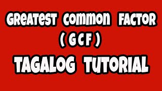 Pagkuha ng Greatest Common Factor (GCF) Tagalog Tutorial (Episode 1)