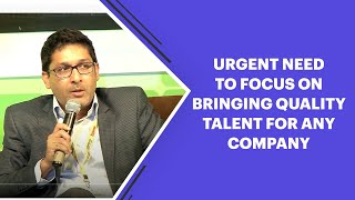 Urgent need to focus on bringing quality talent for any company image