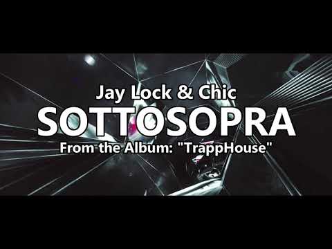"SOTTOSOPRA" - Jay Lock & Chic [From the Album: "TrappHouse"]