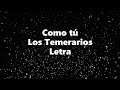 Como tú - Los Temerarios - Letra 🎶, *como tú letra