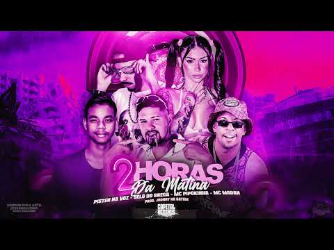 PISTEN NA VOZ, SELO DO BREGA, MC PIPOKINHA, MC MADAN - 2 HORAS DA MATINA