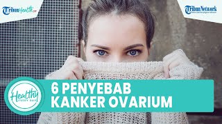 6 Penyebab Kanker Ovarium pada Wanita yang Kerap Disepelekan: Pola Hidup Tidak Sehat dan Genetik