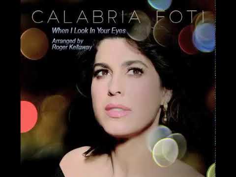 When I Look In Your Eyes - Arranged by Roger Kellaway : Artist - Calabria Foti