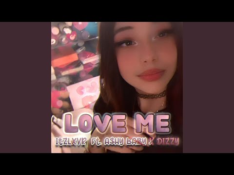 LOVE ME (feat. A$hy Baby & dizzyofficial)