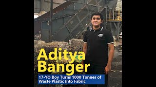 Aditya Banger: 17-YO Boy Turns 1000 Tonnes of Waste Plastic Into Fabric