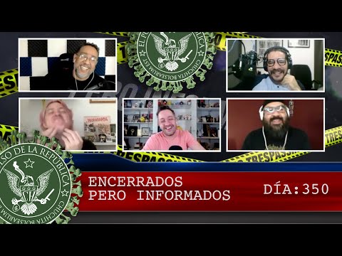 ENCERRADOS PERO INFORMADOS DÍA: 350 - EL PULSO DE LA REPÚBLICA