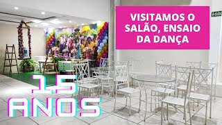 FESTA DE 15 ANOS - Conhecendo o salão + Ensaio da dança